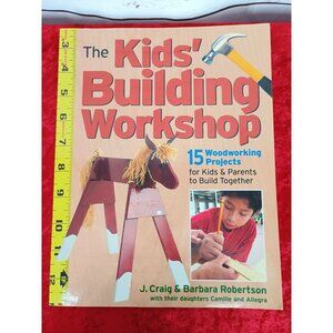 The Kids Building Workshop: 15 Woodworking Projects For Kids & Parents To‎ Build